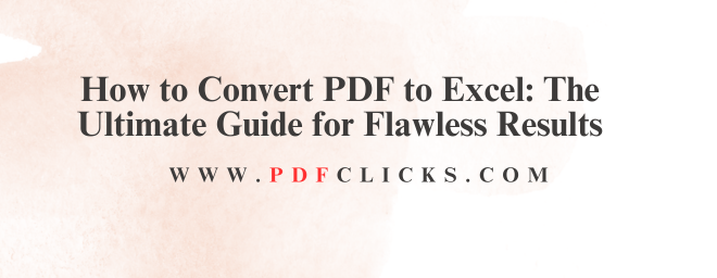 How to Convert PDF to Excel: The Ultimate Guide for Flawless Results